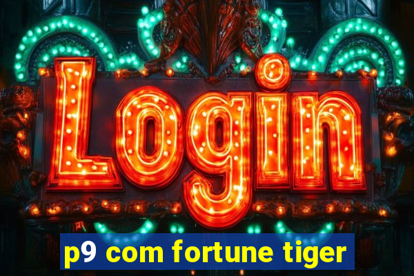 p9 com fortune tiger